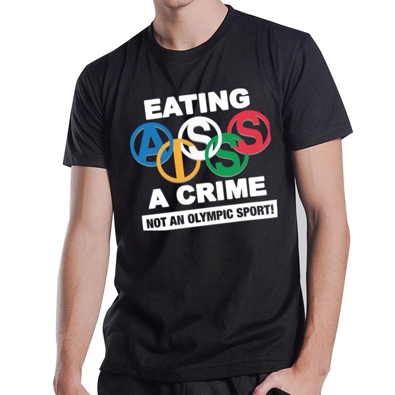 Eating Ass Is A Crime Not An Olympic Sport T-Shirt