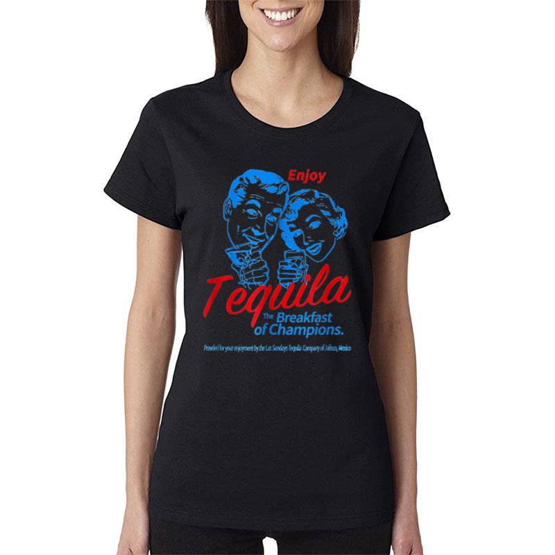 Enjoys Tequila The Breakfasts Of Championss Women T-Shirt