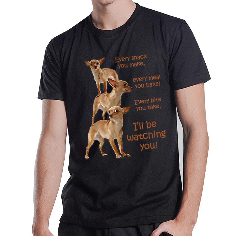 Every Bite You Take Hungry Dog Chihuahua T-Shirt