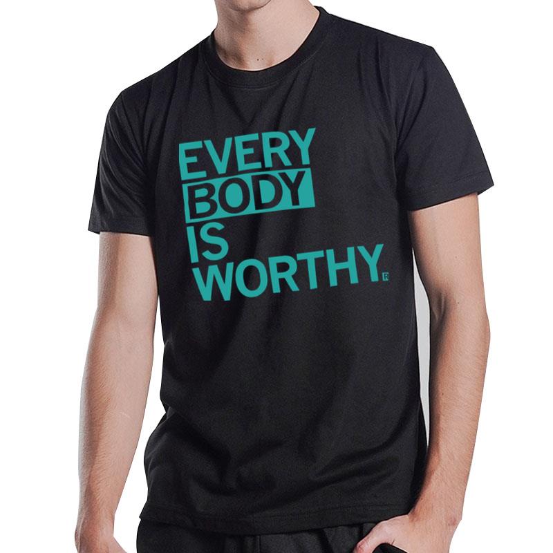 Everybody Is Worthy T-Shirt