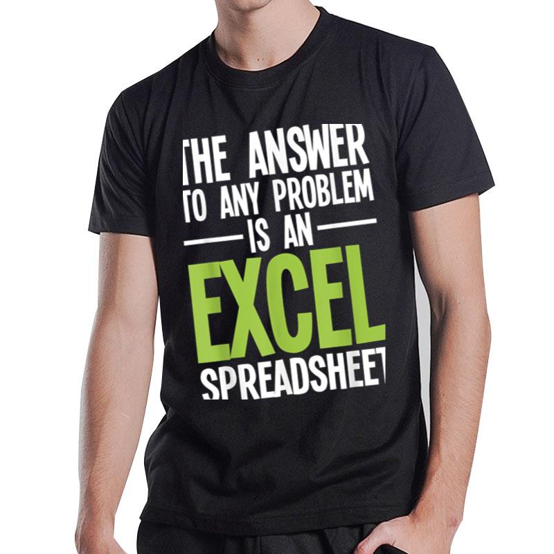 Excel Spreadsheet Is The Answer Audit Auditing Accounting T-Shirt