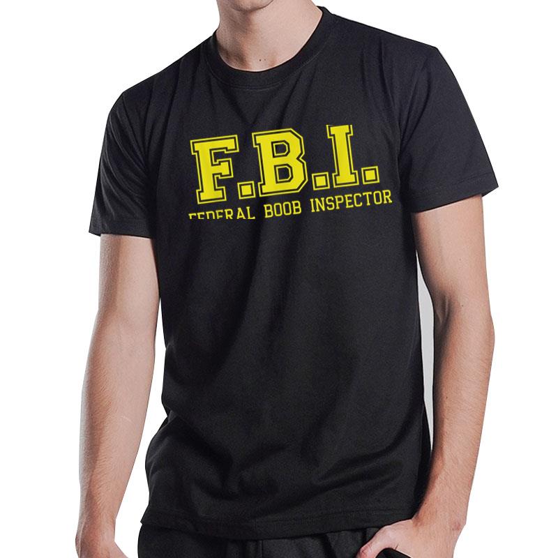 Fbi Federal Boob Inspector Funny Saying Father Joke T-Shirt