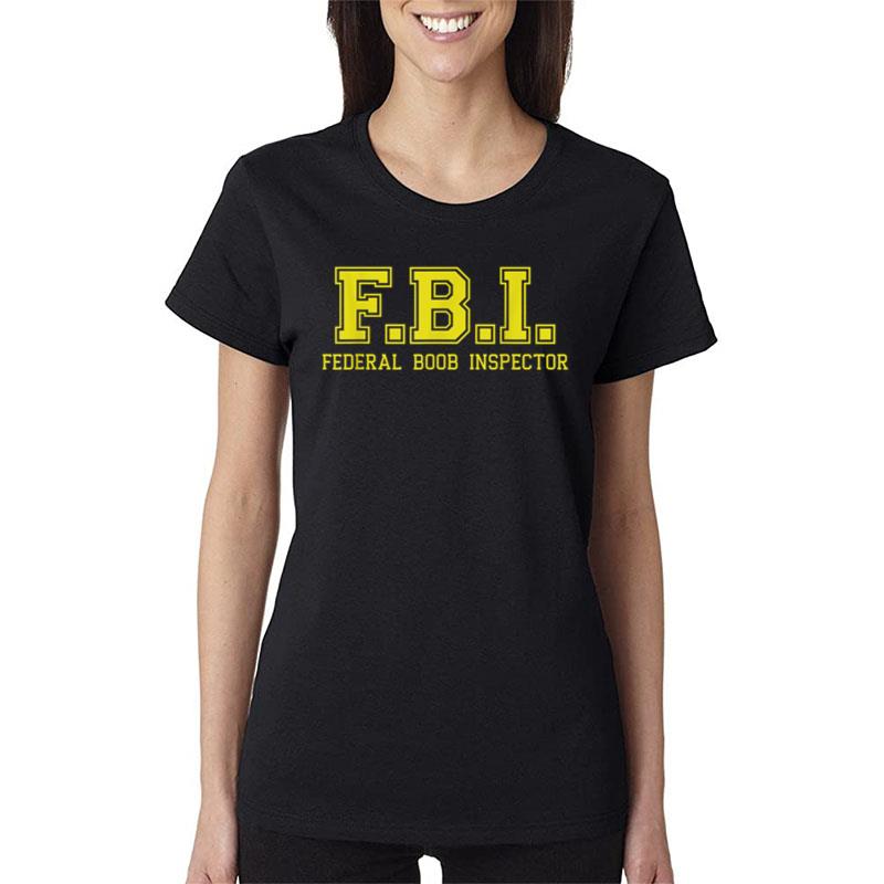 Fbi Federal Boob Inspector Funny Saying Father Joke Women T-Shirt