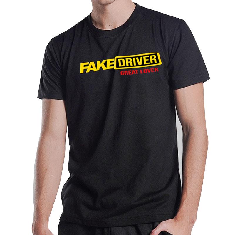 Fake Driver Great Lover T-Shirt