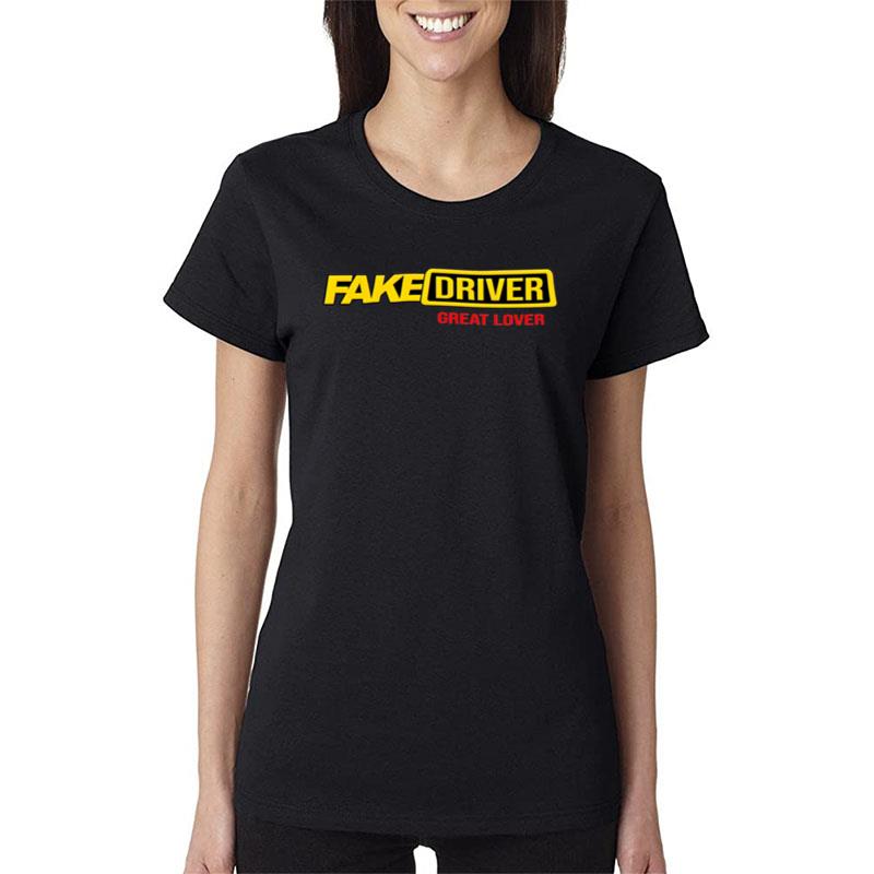 Fake Driver Great Lover Women T-Shirt