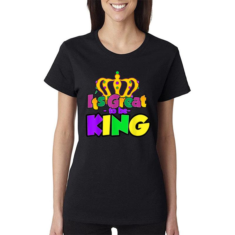 Fancy Mardi Gras Party Costume It'S Great To Be King Tees Women T-Shirt