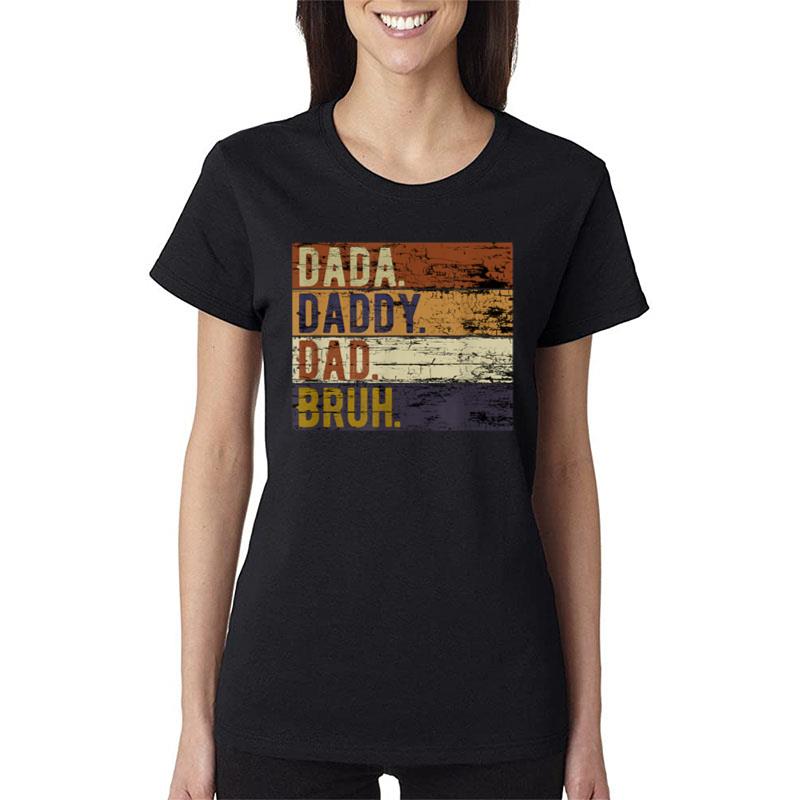 Father'S Day Dada Daddy Dad Bruh Women T-Shirt