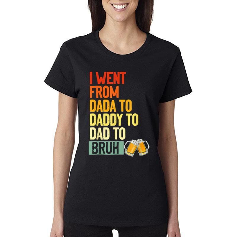 Father'S Day Dada To Daddy To Dad To Bruh Beer Dad Women T-Shirt