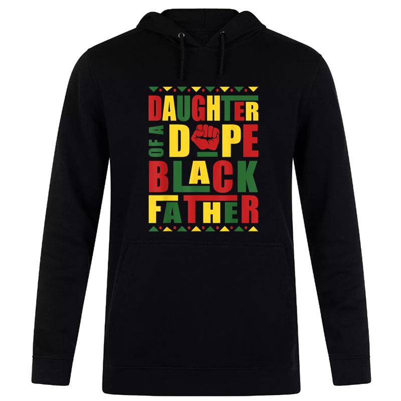 Fathers Day Daughter Of A Dope Black Father Juneteenth Hoodie