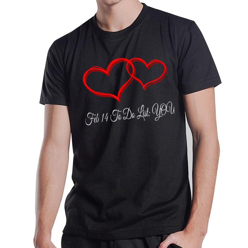 Feb 14 To Do List Funny Valentines Day Humor T-Shirt