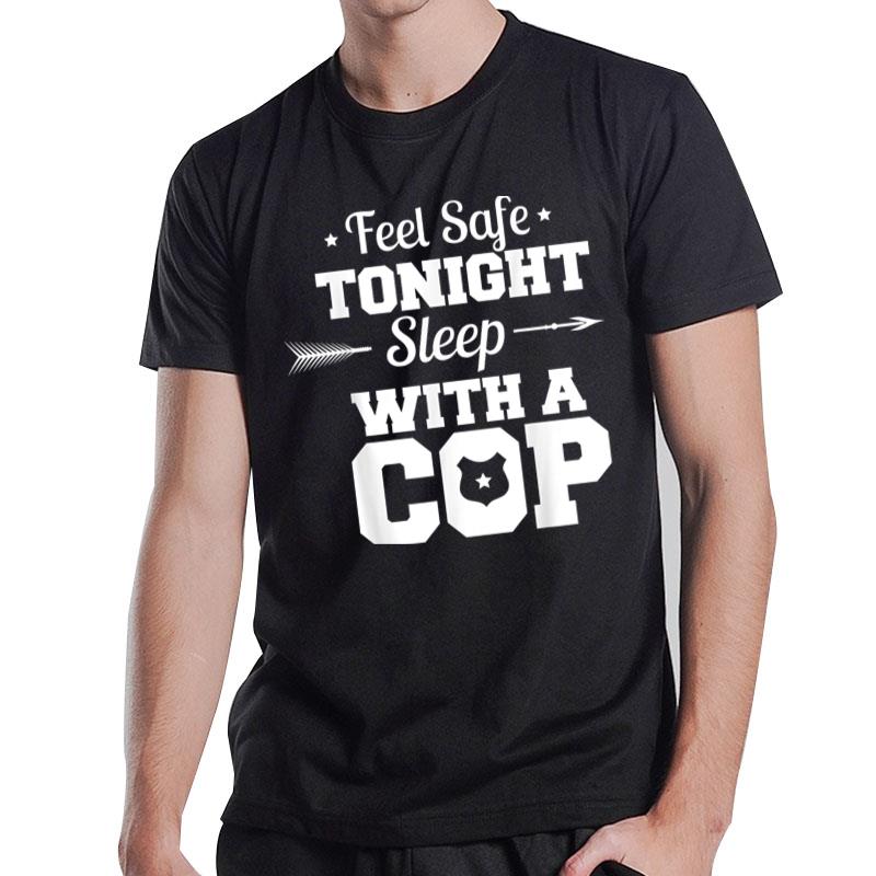 Feel Safe Tonight With A Cop T-Shirt