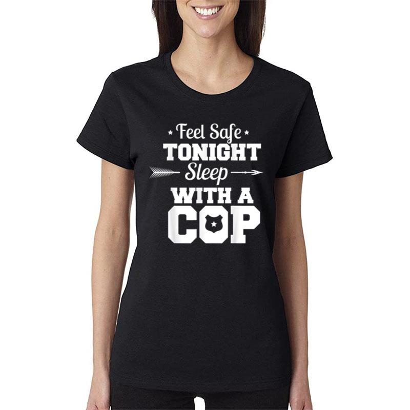 Feel Safe Tonight With A Cop Women T-Shirt