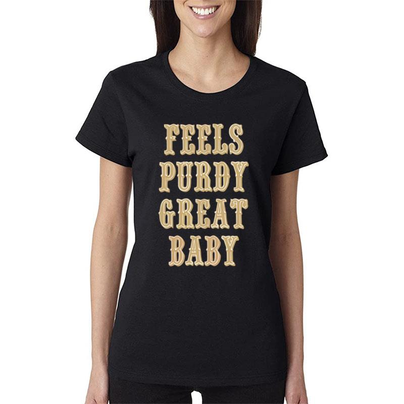 Feels Purdy Great Baby Women T-Shirt