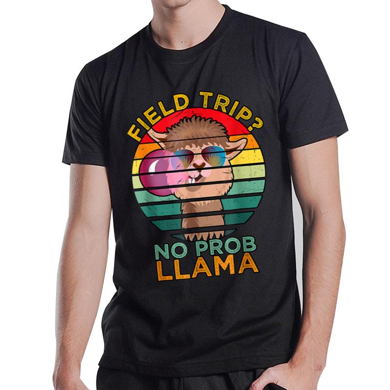 Field Trip No Prob Llama Fun Field Day Teachers And Students T-Shirt