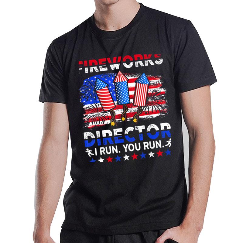 Fireworks Director - I Run You Run Funny 4th Of July T-Shirt