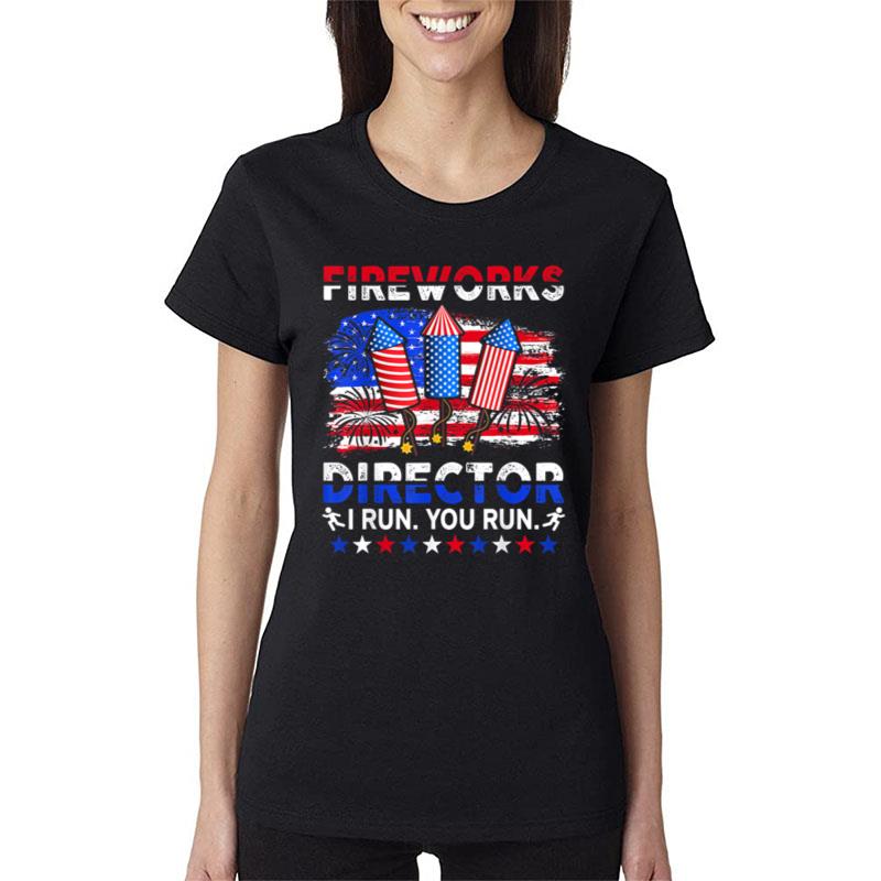 Fireworks Director - I Run You Run Funny 4th Of July Women T-Shirt