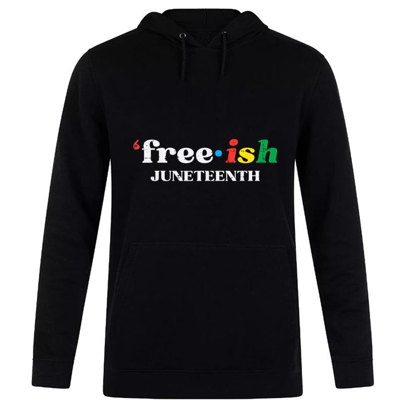 Free-Ish Juneteenth Freeish June 19Th 1865 Hoodie