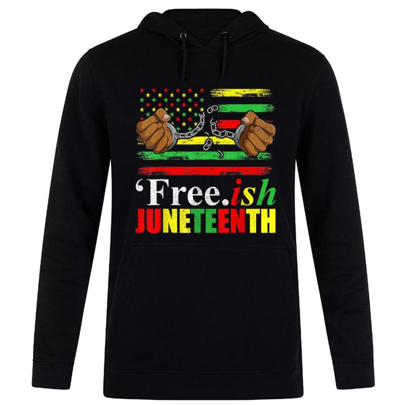 Free Ish Juneteenth For Freeish Since 1865 Flag Hoodie