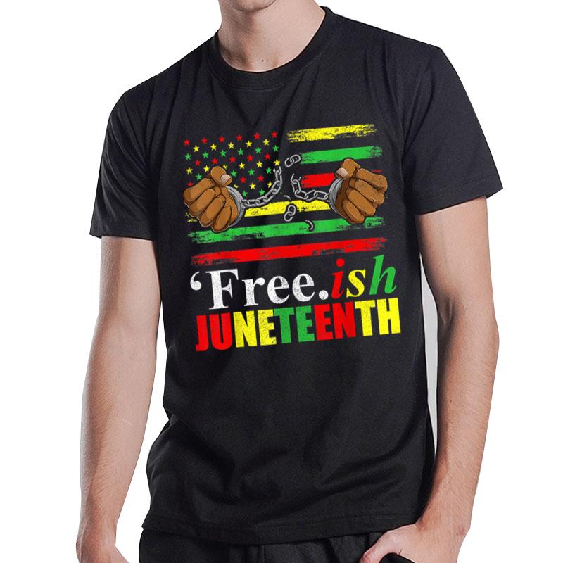 Free Ish Juneteenth For Freeish Since 1865 Flag T-Shirt