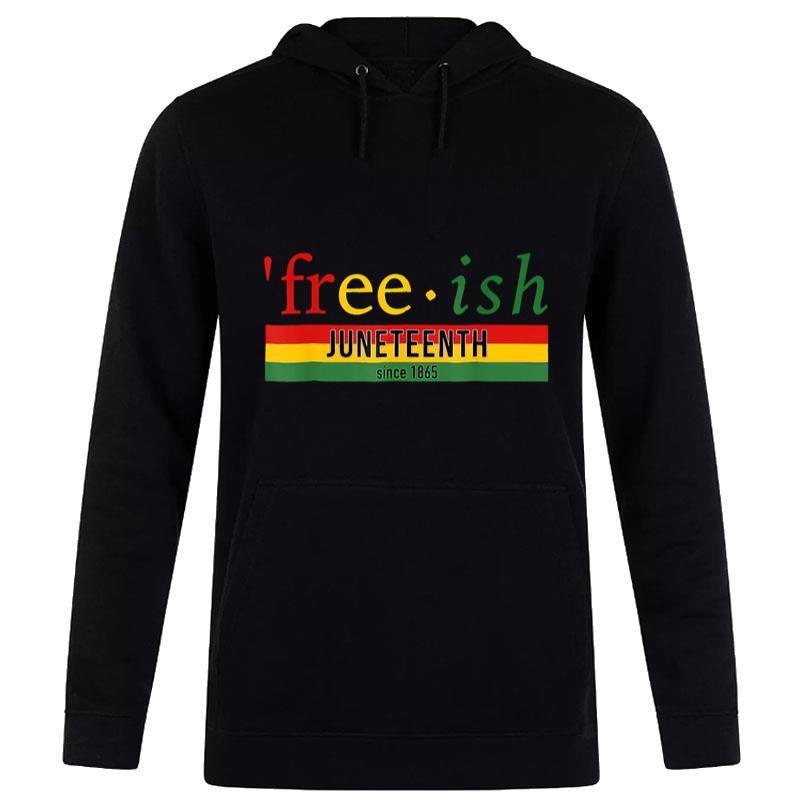 Free Ish Since 1865 Juneteenth Freedom 1865 Black Pride Hoodie