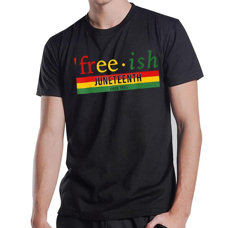 Free Ish Since 1865 Juneteenth Freedom 1865 Black Pride T-Shirt