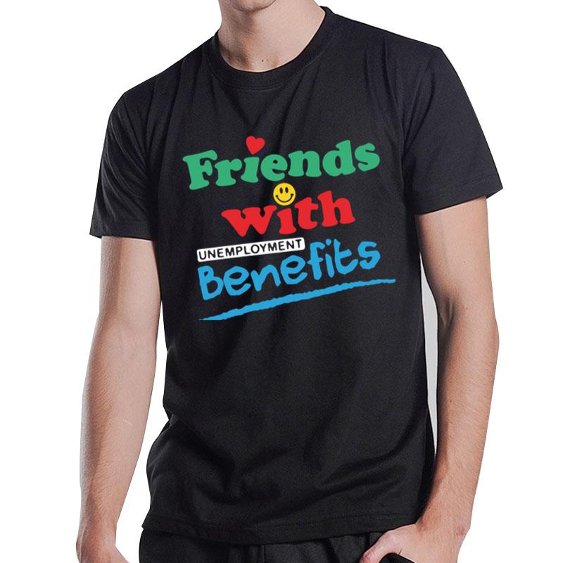 Friends With Unemployment Benefits T-Shirt