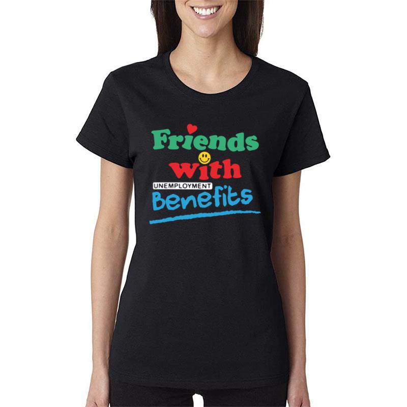 Friends With Unemployment Benefits Women T-Shirt