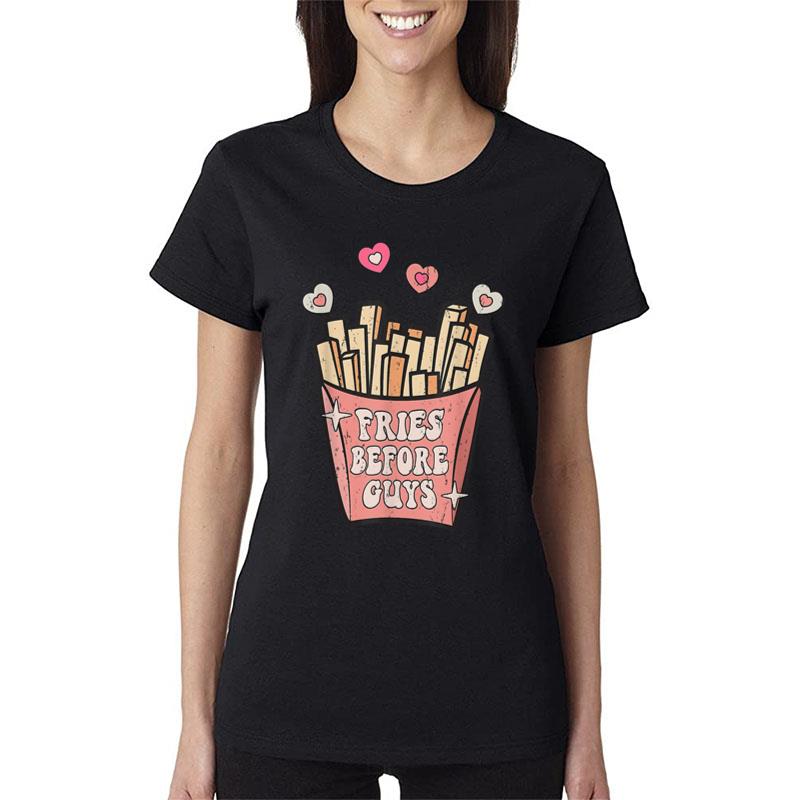 Fries Before Guys Teenage Girls Dating Valentine Day Women T-Shirt