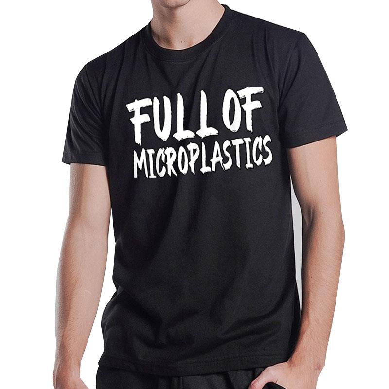 Full Of Microplastics Dank Meme Viral Quote Trendy T-Shirt