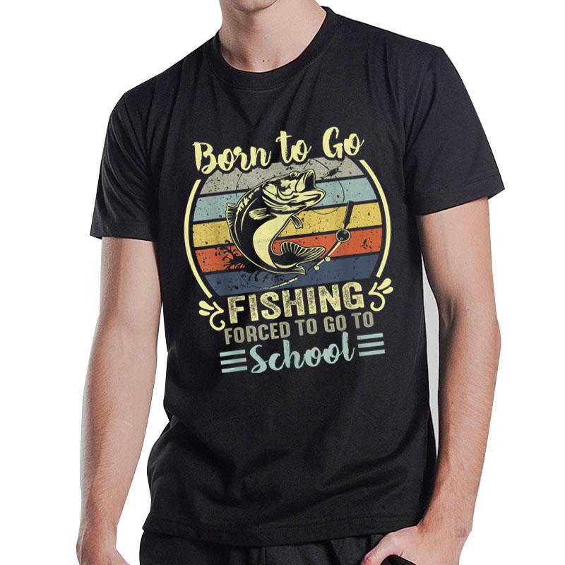 Funny Born To Go Fishing Bass Fish Fisherman T-Shirt