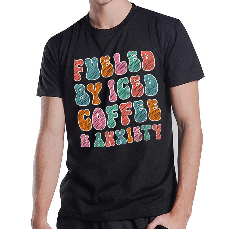 Funny Coffee Lover Shirt Fueled By Iced Coffee And Anxiety T-Shirt