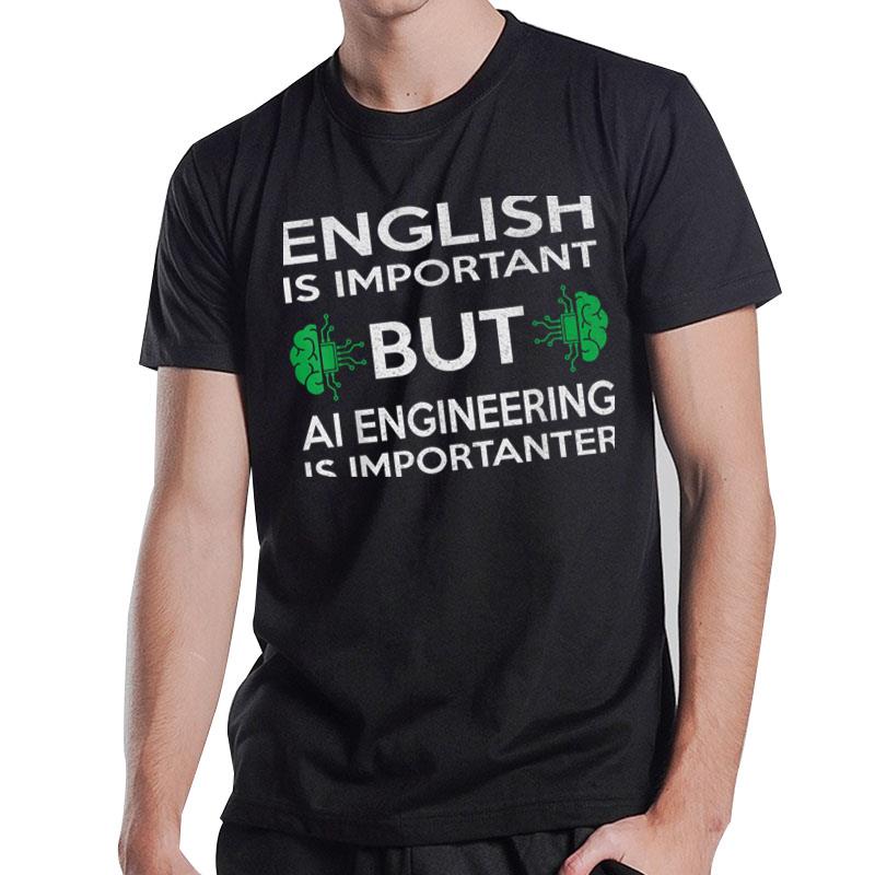 Funny English Is Important But Ai Engineer Is Importanter I T-Shirt