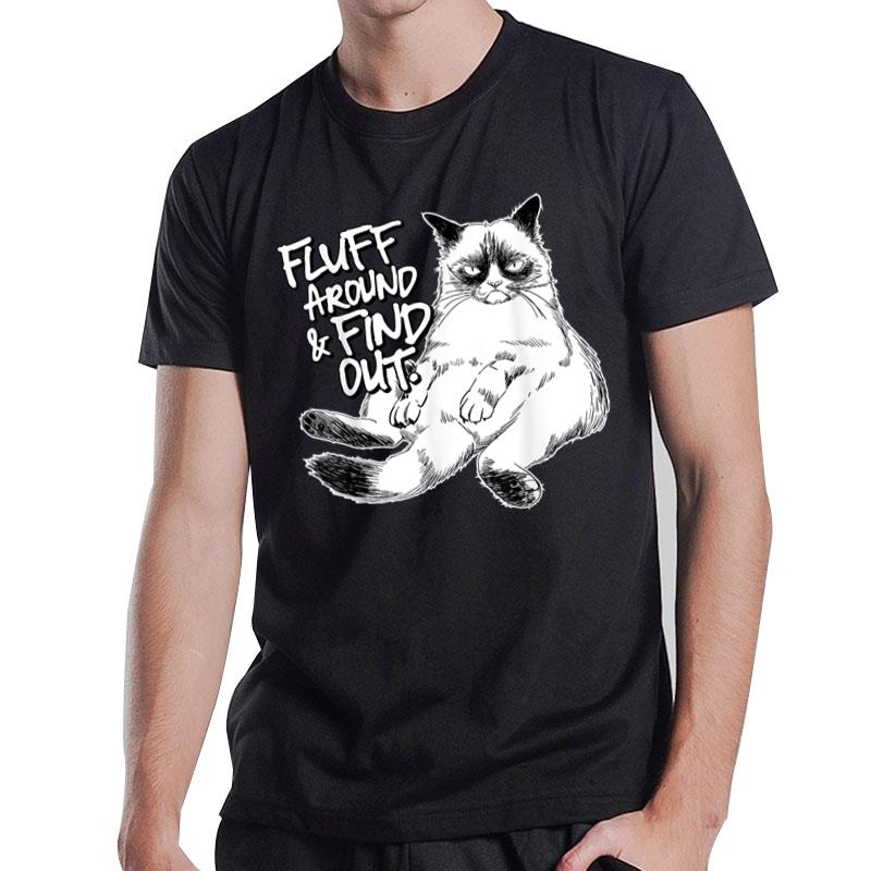 Funny Fluff Around and Find Out, Grumpy Kitty, Sarcastic Cat T-Shirt