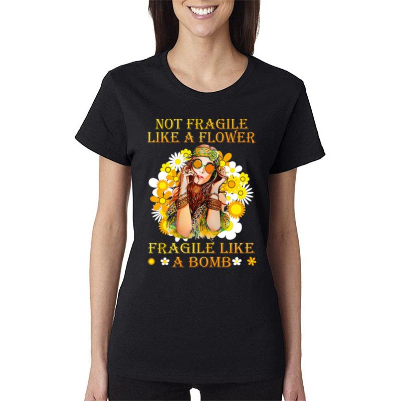 Funny Hippie Girl Not Fragile Like A Flower Fragile Like A Bomb Women T-Shirt