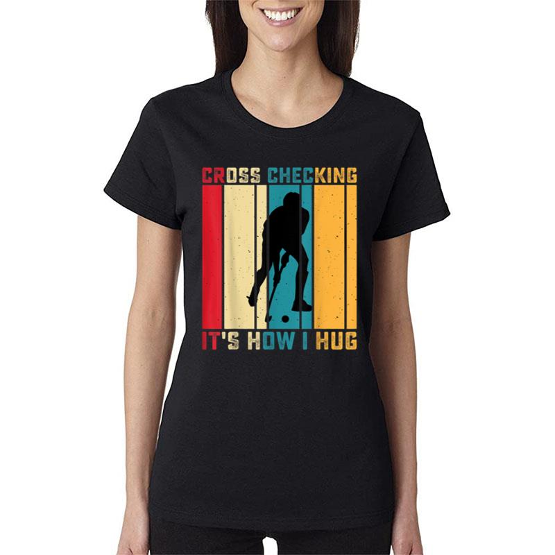 Funny Hockey Cross Checking Is How I Hug Frisbee Women T-Shirt