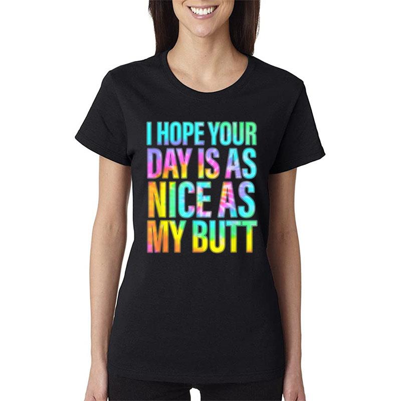 Funny I Hope Your Day Is As Nice As My Butt Women T-Shirt