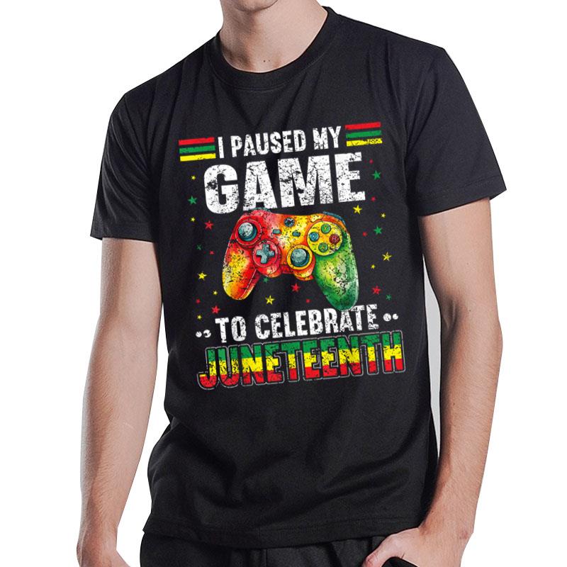 Funny I Paused My Game To Celebrate Junenth Black Gamers T-Shirt