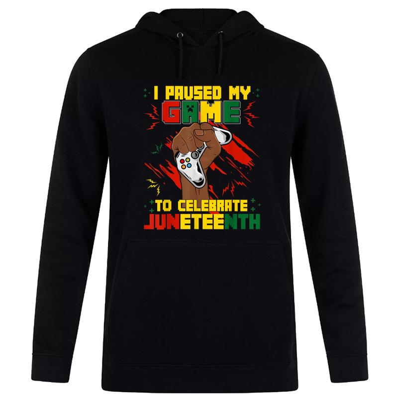 Funny I Paused My Game To Celebrate Juneteenth Black Gamers Hoodie