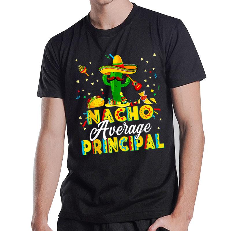 Funny Nacho Average Principal Cinco De Mayo Cactus Teachers T-Shirt