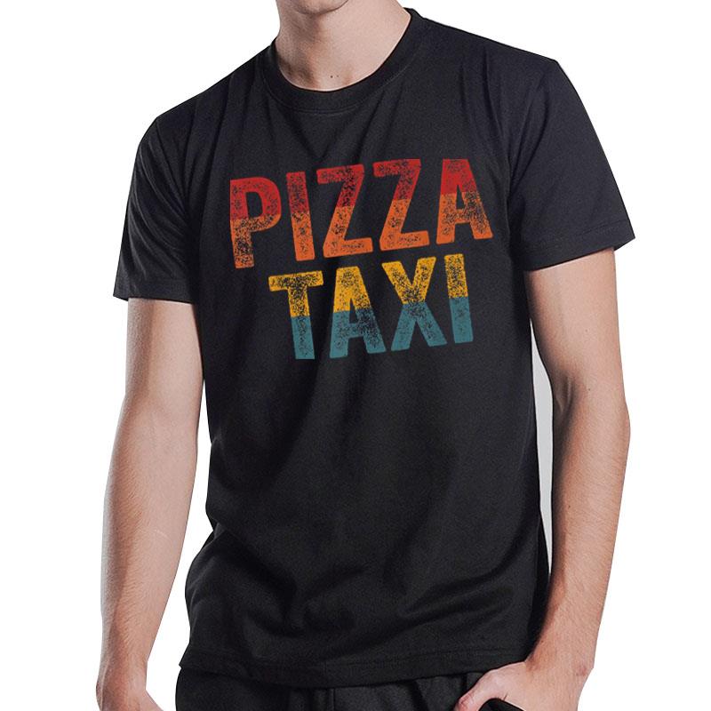 Funny Pizza Taxi Pizza Courier Service Delivery Driver T-Shirt