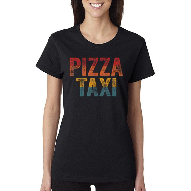 Funny Pizza Taxi Pizza Courier Service Delivery Driver Women T-Shirt