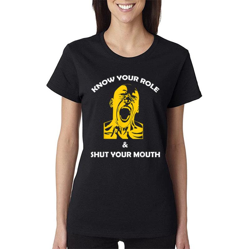 Funny Quote Know Your Role And Shut Your Mouth Women T-Shirt