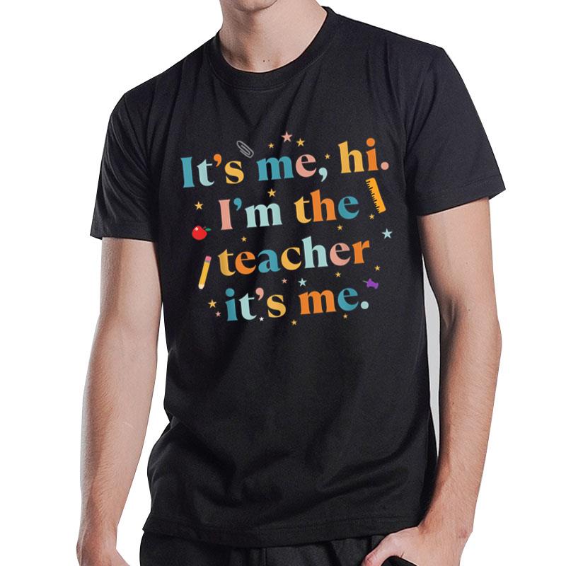 Funny Teacher Quote Its Me Hi I'm The Teacher Its Me T-Shirt