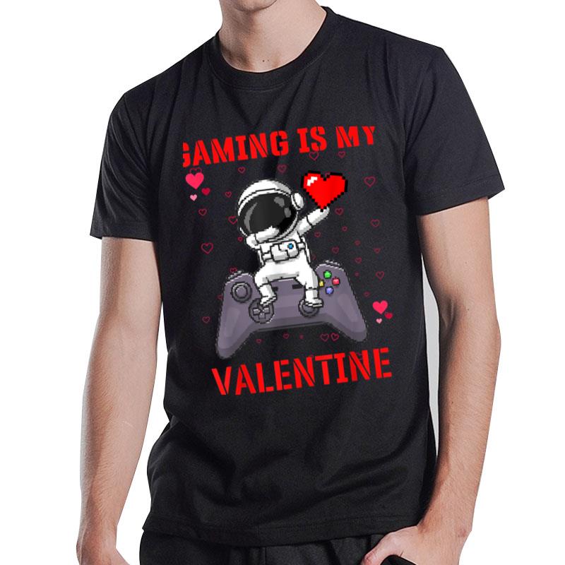 Funny Valentines Day Shirt For Gamers Gaming Is My Valentine T-Shirt