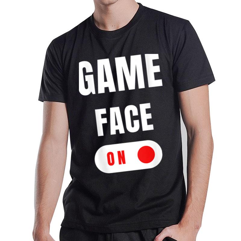 Game Face On T-Shirt