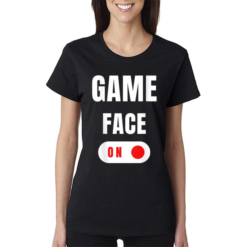 Game Face On Women T-Shirt