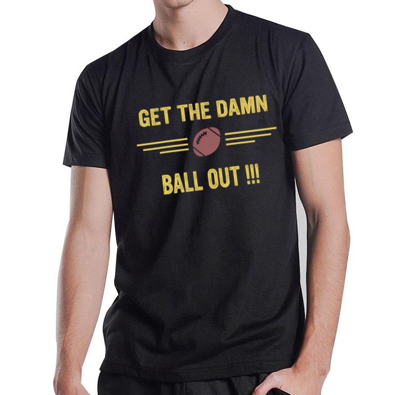 Get The Damn Ball Out Official T-Shirt