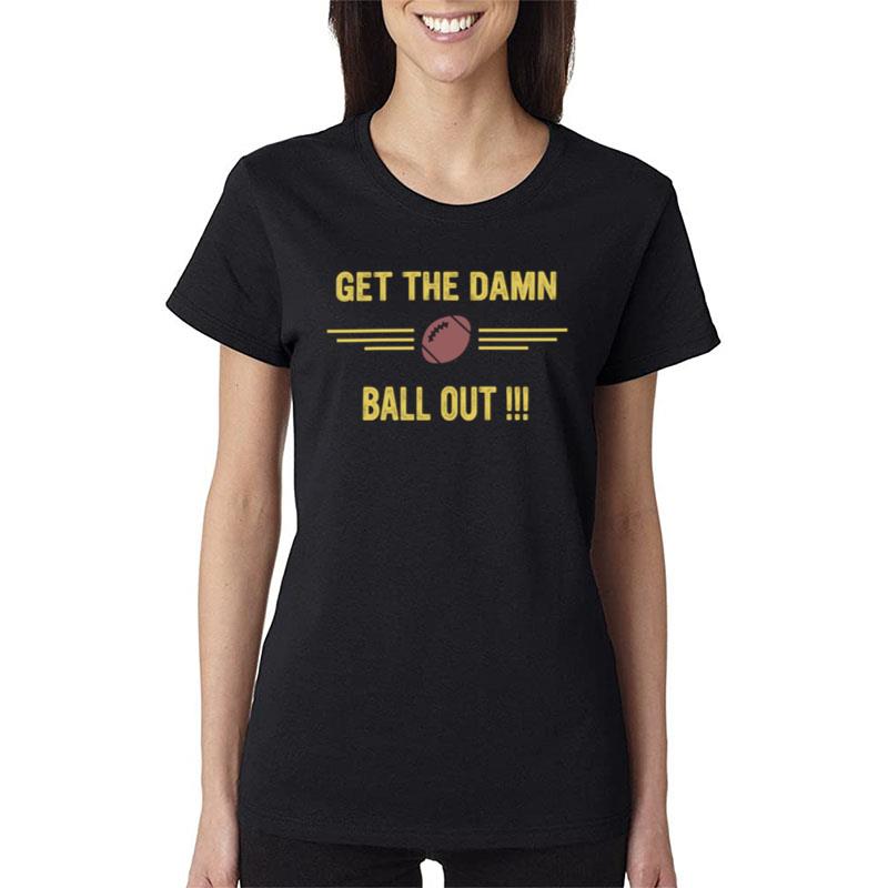 Get The Damn Ball Out Official Women T-Shirt