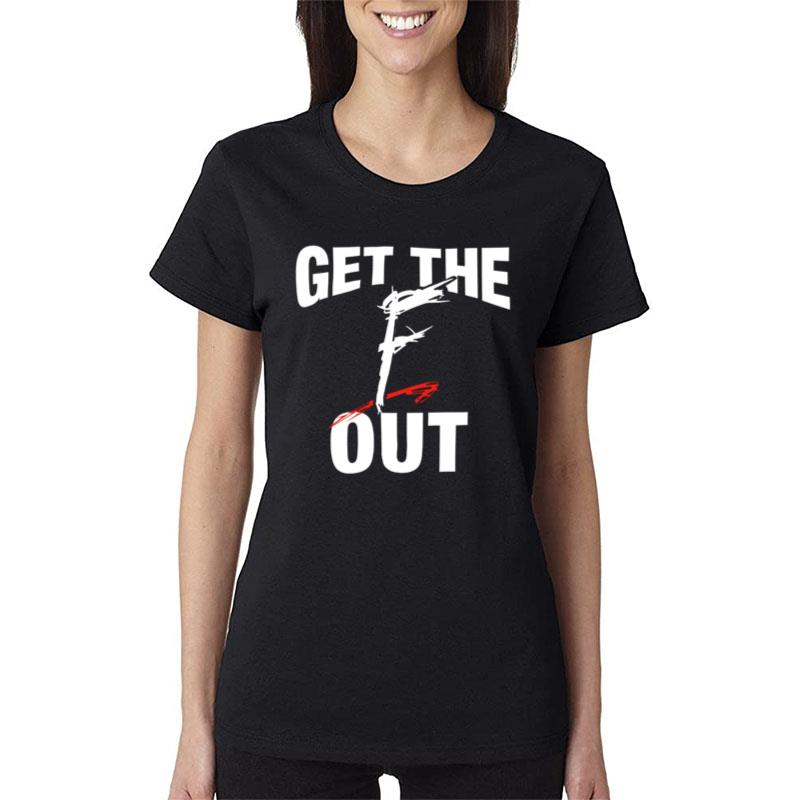 Get The F Out Women T-Shirt