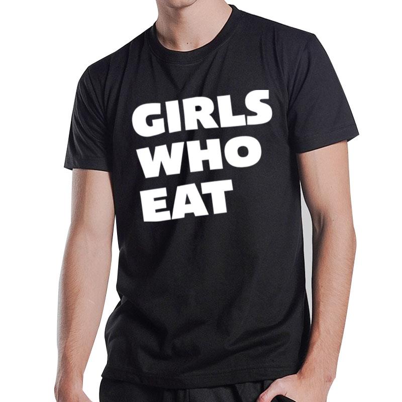 Girls Who Eat T-Shirt